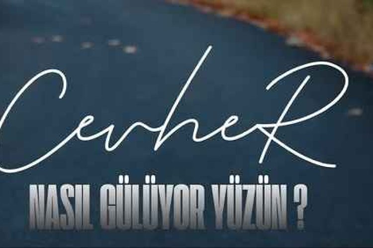 Cevher Nasıl gülüyor yüzün şarkı sözleri