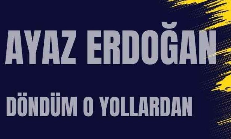 Ayaz Erdoğan "Döndüm O Yollardan" şarkı sözleri