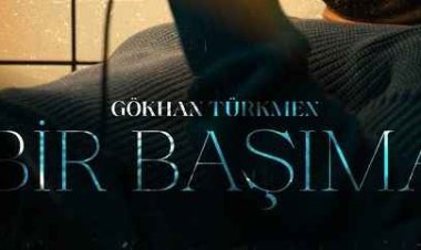 Gökhan Türkmen Bir Başıma şarkı sözleri