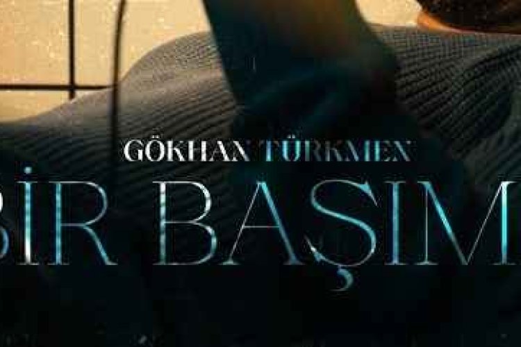 Gökhan Türkmen Bir Başıma şarkı sözleri
