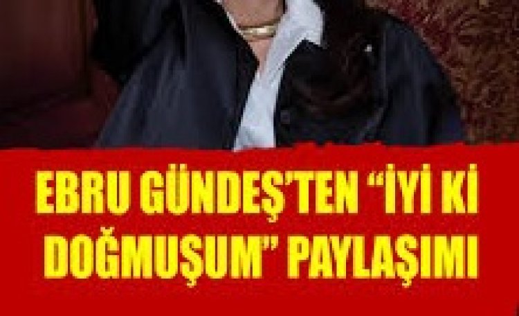 Ebru Gündeş İyi ki Doğmuşum şarkı sözleri
