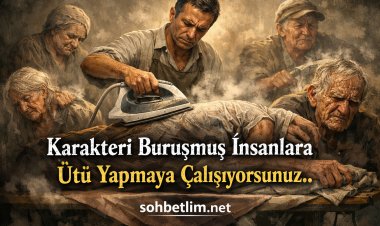 Karakteri buruşmuş insanlara ütü yapmaya çalışıyorsunuz