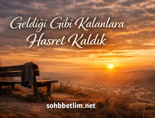 Geldiği Gibi Kalanlara Hasret Kaldık