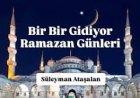 bir bir gidiyor ramazan günleri ilahisi sözleri