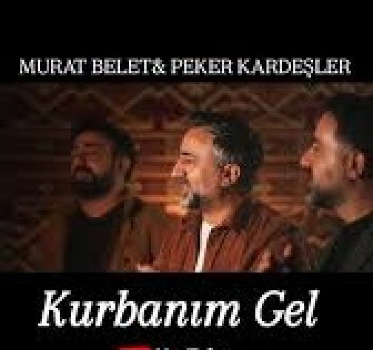 Murat Belet Peker Kardeşler KURBANIM GEL