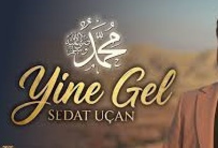 SEDAT UÇAN - YİNE GEL ilahi sözleri