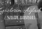 Nahide Babashli - Gözlerim Ağladı şarkı sözleri