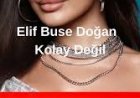 Elif Buse Doğan Kolay Değil Şarkı Sözleri