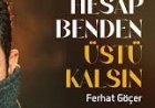 Ferhat Göçer - Hesap Benden Üstü Kalsın
