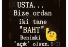 Ustaaa..! Bize ordan iki tane baht  Benimki açık olsun .