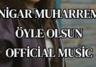 Nigar Muharrem Öyle Olsun şarkı sözleri