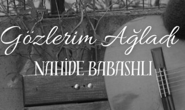 Nahide Babashli - Gözlerim Ağladı şarkı sözleri