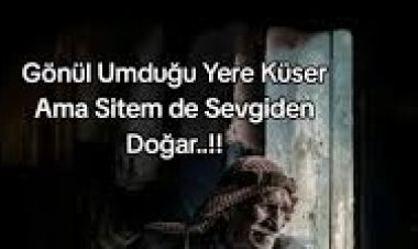 Gönül Umduğu Yere Sitem Eder