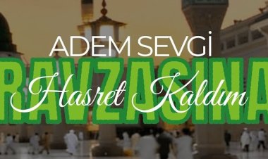 Adem Sevgi – Ravzasına Hasret Kaldım ilahi sözleri
