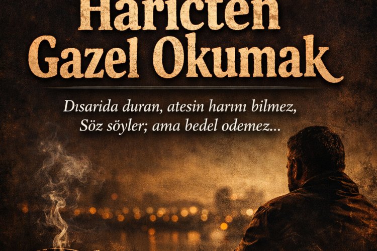 Dünyanın En Kolay, En Risksiz İşidir: Hariçten Gazel Okumak