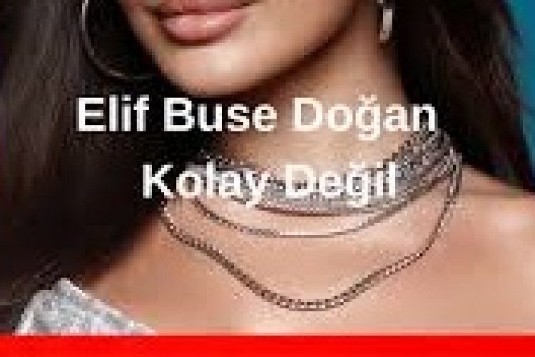 Elif Buse Doğan Kolay Değil Şarkı Sözleri