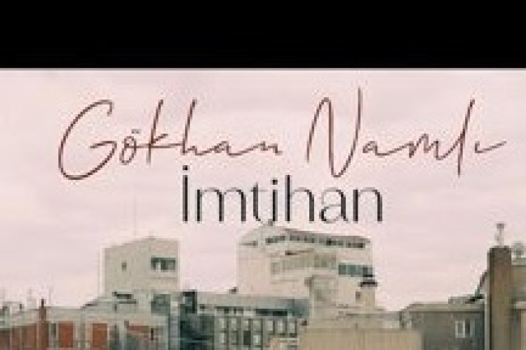 Gökhan Namlı İmtihan şarkı sözleri