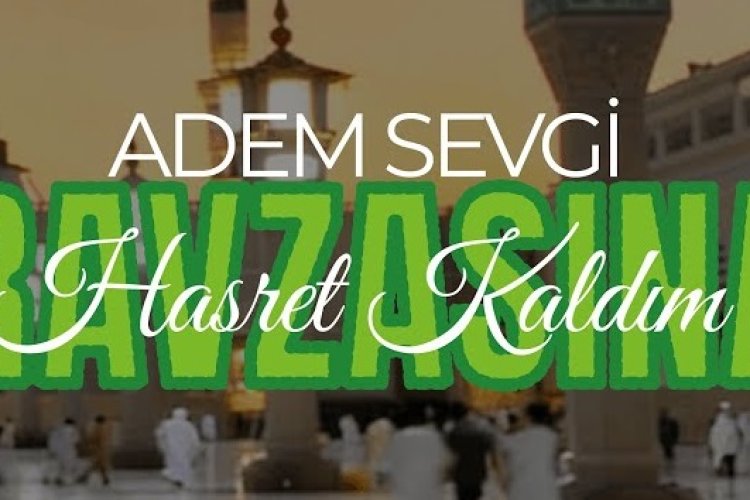 Adem Sevgi – Ravzasına Hasret Kaldım ilahi sözleri