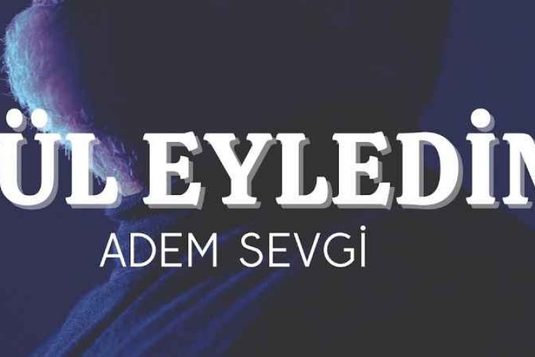 Adem Sevgi – Kül Eyledim