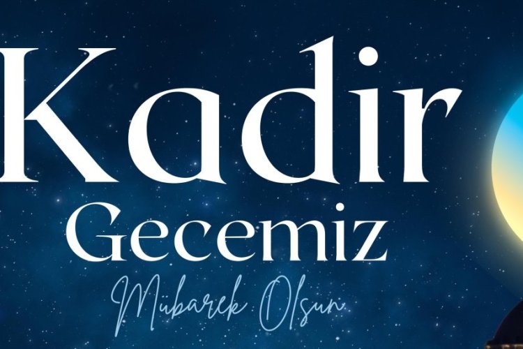 2026 Kadir Gecesi mesajlari ,Faziletleri, İbadetleri