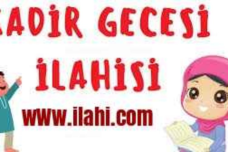 Kadir Gecesi İlahileri ve En Güzel Sözleri
