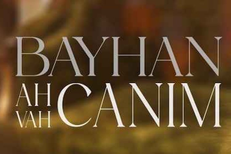 Bayhan Ah canım, vah canım sözleri