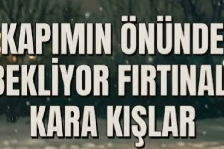Kapımın Önünde Bekliyor Fırtınalı Kara Kışlar