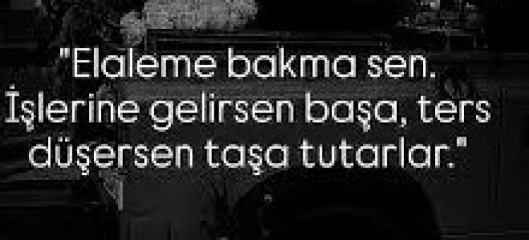 Elaleme Bakma Sen… İşlerine Gelirsen Başa, Ters Düşersen Taşa Tutarlar