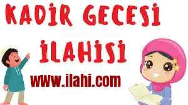 Kadir Gecesi İlahileri ve En Güzel Sözleri