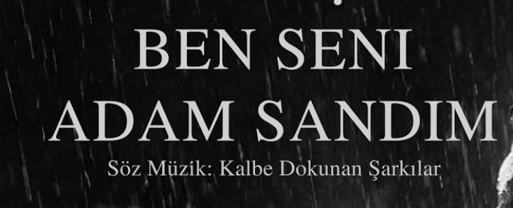 Ben Seni Adam Sandım - Kalbe Dokunan Şarkılar