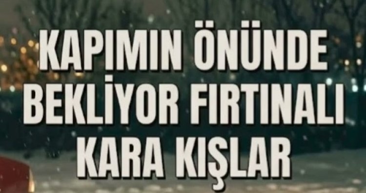 Kapımın Önünde Bekliyor Fırtınalı Kara Kışlar