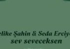 Melike Şahin Seda Erciyes "Sev Seveceksen" şarkı sözleri
