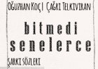 Oğuzhan Koç Çağrı Telkıvıran | Bitmedi Senelerce şarkı sözleri