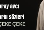 Koray Avcı |Çeke Çeke Şarkı Sözleri
