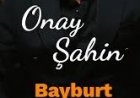 Onay ŞAHİN - Bayburt şarkı sözleri