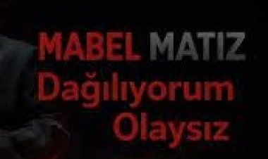 Mabel Matiz - Dağılıyorum Olaysız şarkı sözleri