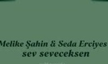 Melike Şahin Seda Erciyes "Sev Seveceksen" şarkı sözleri