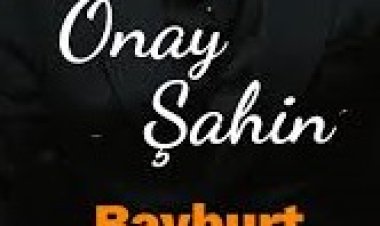 Onay ŞAHİN - Bayburt şarkı sözleri