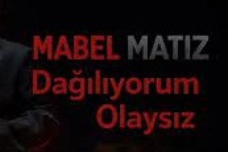 Mabel Matiz - Dağılıyorum Olaysız şarkı sözleri