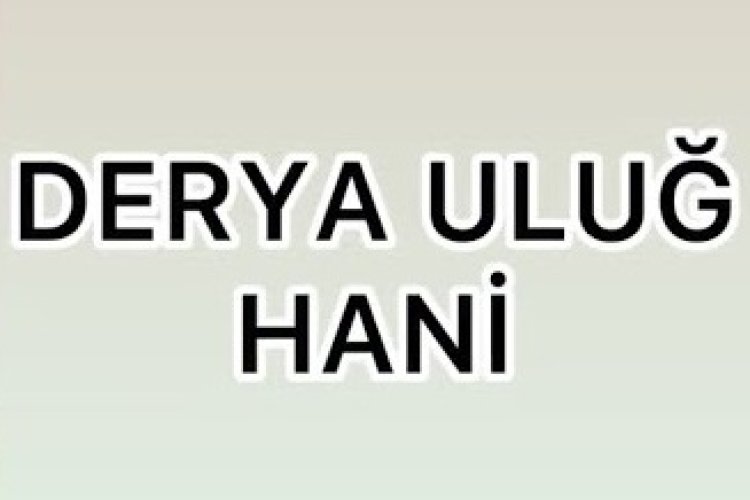 Derya Uluğ Hani sözleri
