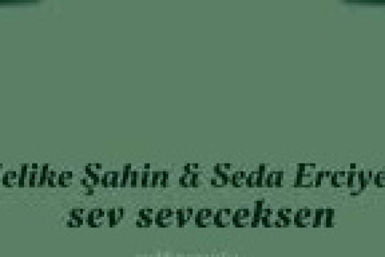 Melike Şahin Seda Erciyes "Sev Seveceksen" şarkı sözleri