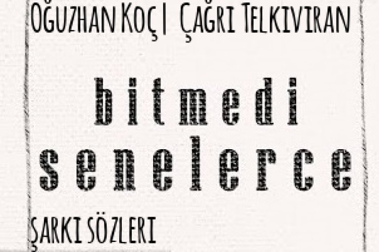 Oğuzhan Koç Çağrı Telkıvıran | Bitmedi Senelerce şarkı sözleri