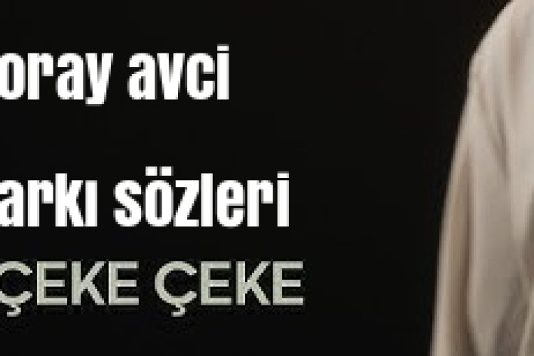 Koray Avcı |Çeke Çeke Şarkı Sözleri