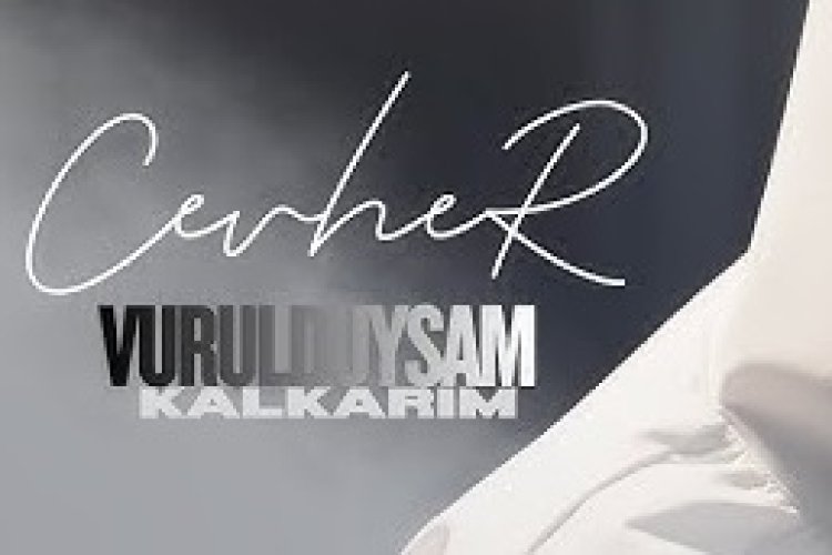 Cevher Vurulduysam Kalkarım şarkı sözleri