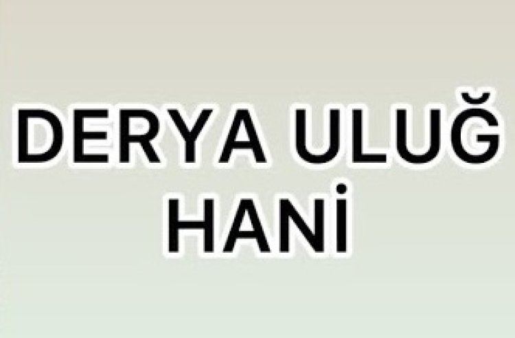 Derya Uluğ Hani  sözleri