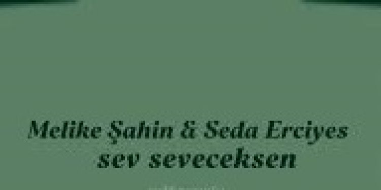 Melike Şahin Seda Erciyes "Sev Seveceksen" şarkı sözleri