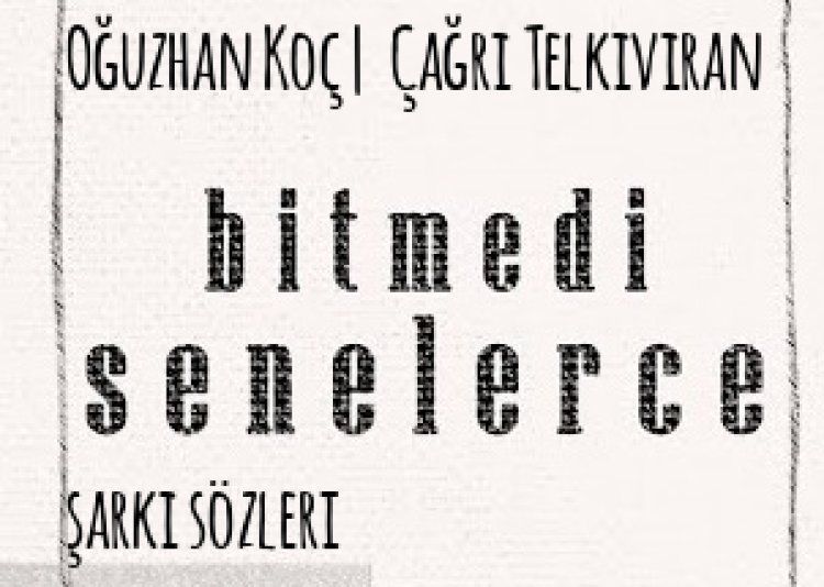 Oğuzhan Koç Çağrı Telkıvıran | Bitmedi Senelerce şarkı sözleri