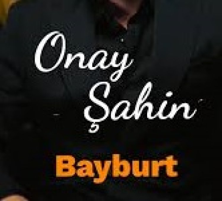 Onay ŞAHİN - Bayburt şarkı sözleri