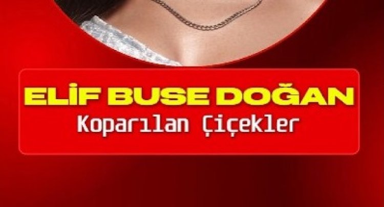 Elif Buse Doğan Koparılan Çiçekler şarkı sözleri