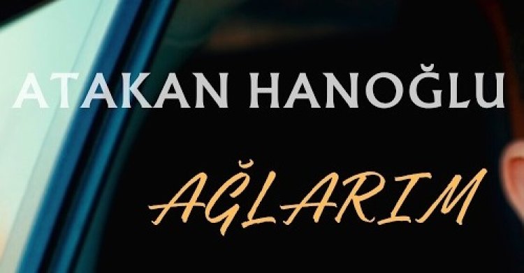 Atakan Hanoğlu Ağlarım şarkı Sözleri